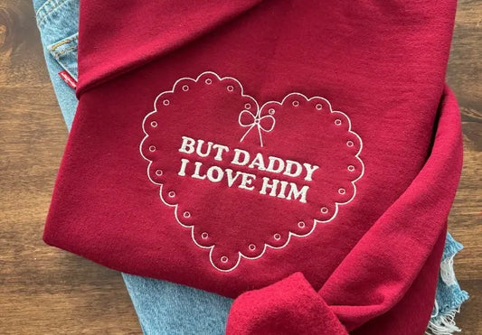 But Daddy I Love Him Embroidered Sweatshirt